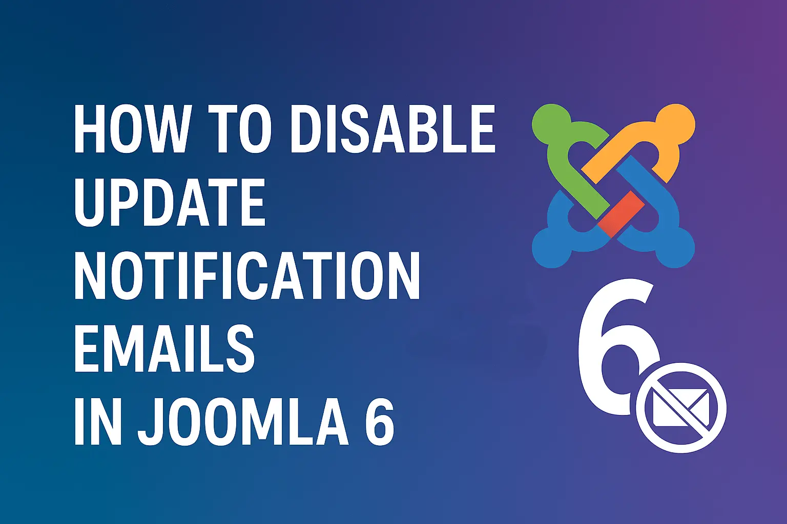 How to Disable Update Notification Emails in Joomla 6 (Beginner-Friendly Guide)