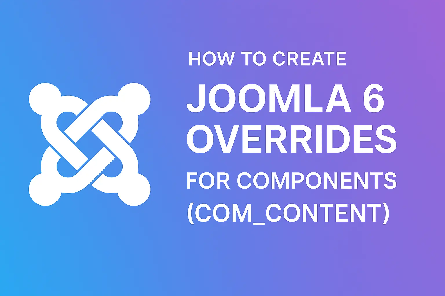 How to Create Joomla 6 Overrides for Components (com_content)