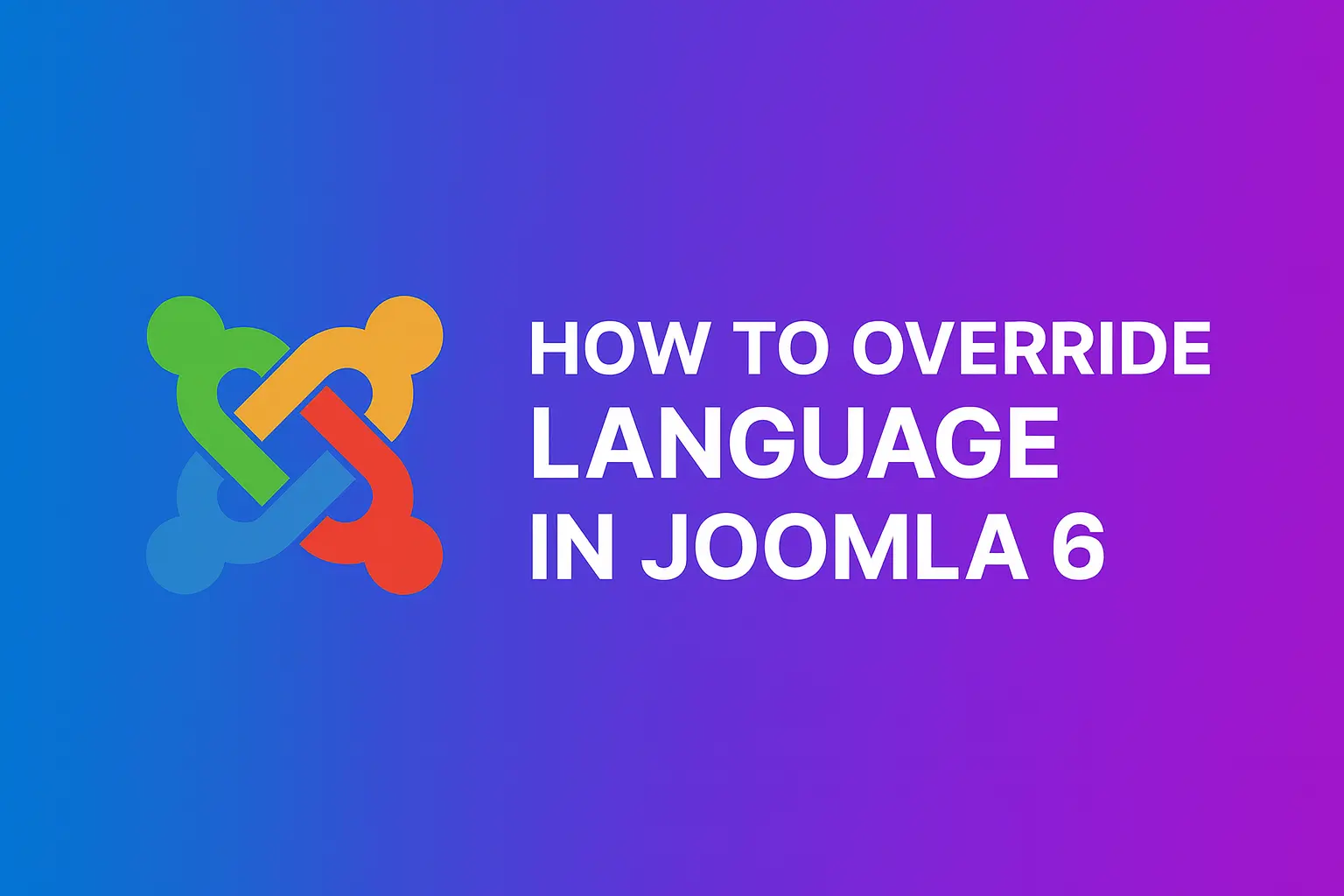 How to Override Language in Joomla 6 (Complete Step–by–Step Guide)