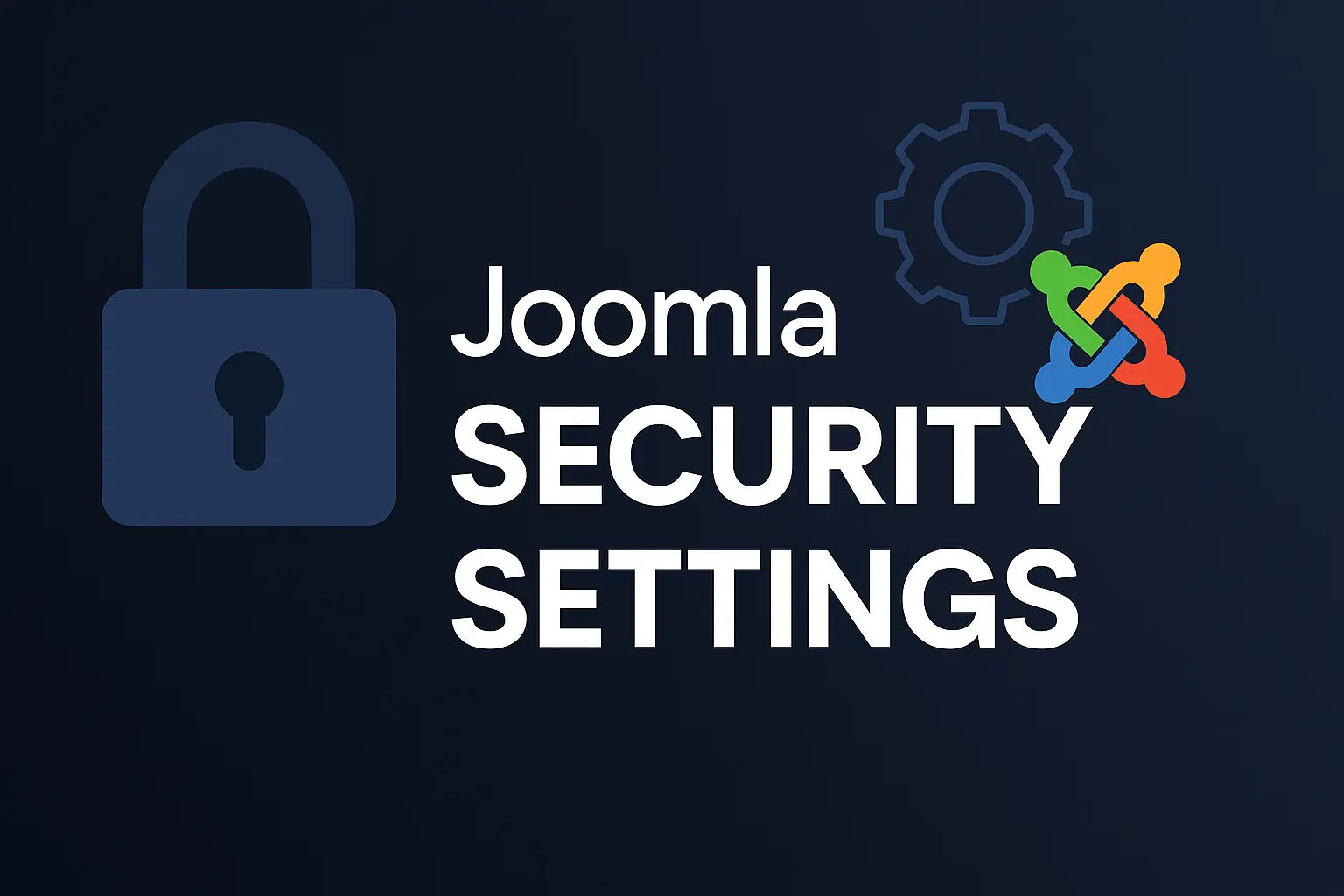 Essential Joomla Security Settings for Beginners