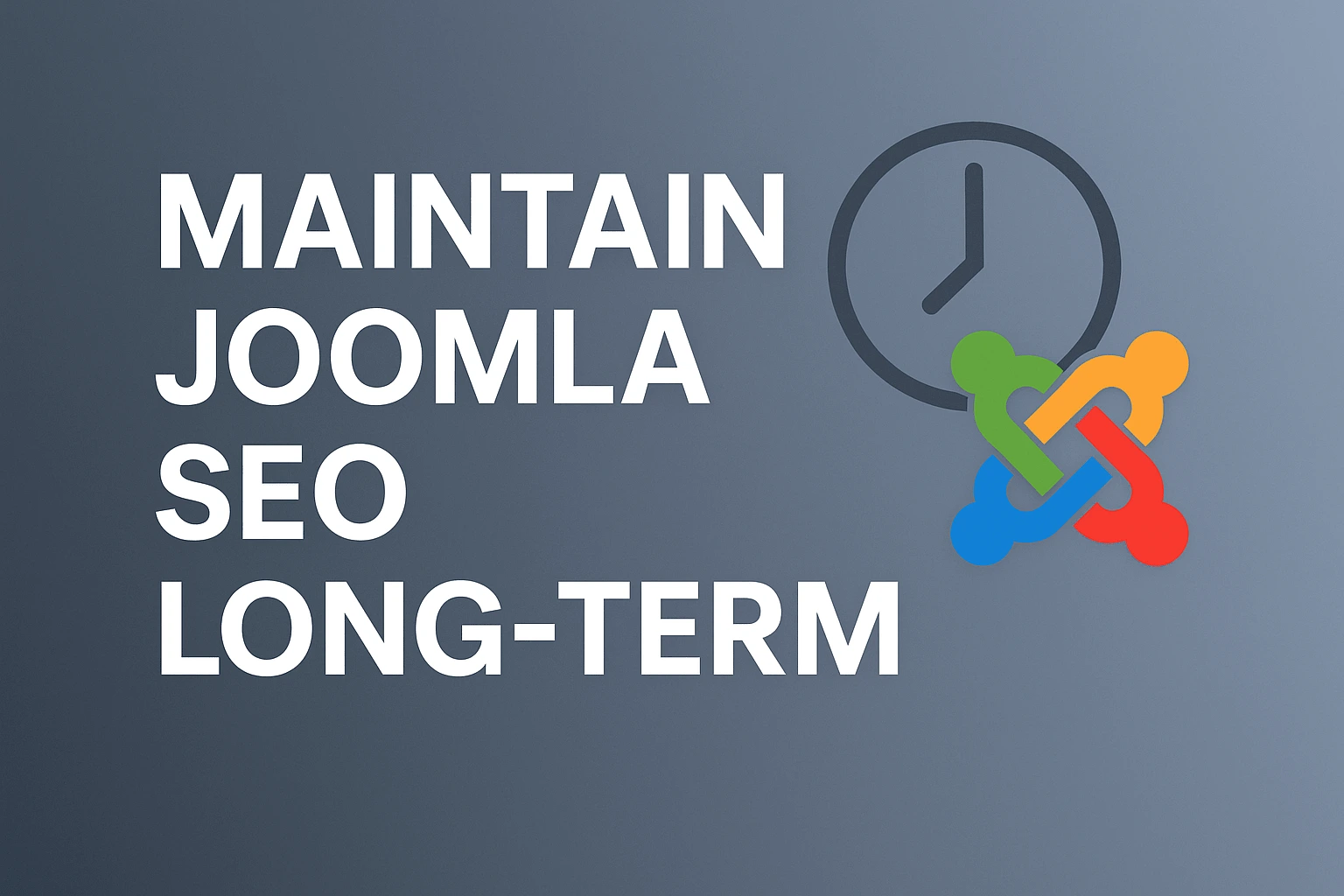 How to Maintain Joomla SEO Long-Term and Keep Your Rankings Stable